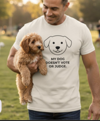 Load image into Gallery viewer, 🐶 “My Dog Doesn’t Vote or Judge.” – Funny Dog Parent Tee
